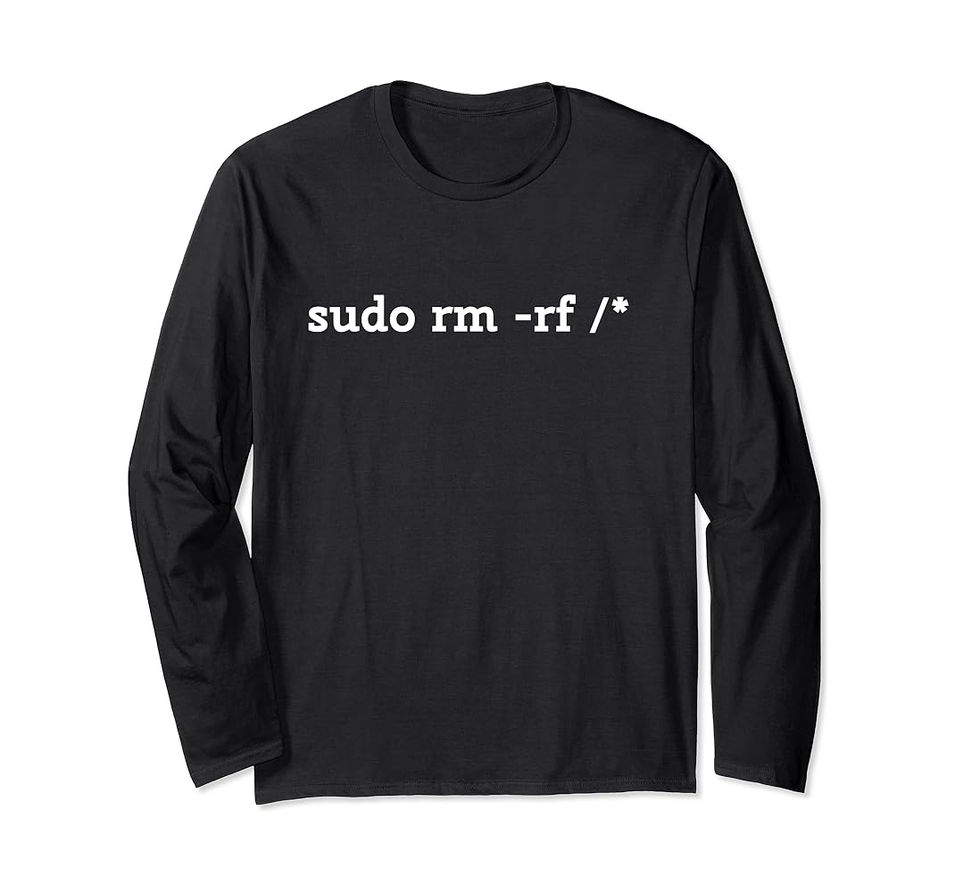 Amazon.com: Sudo rm -rf / Funny Linux Coding Long Sleeve T-Shirt :  Clothing, Shoes & Jewelry